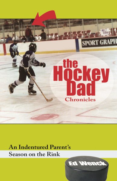 The Hockey Dad Chronicles: An Indentured Parent's Season on the Rink cover