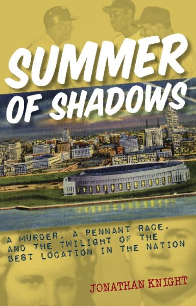 Summer of Shadows: A Murder, A Pennant Race, and the Twilight of the Best Location in the Nation cover