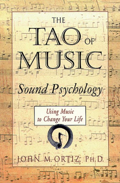 The Tao of Music: Sound Psychology Using Music to Change Your Life cover