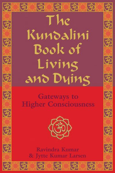 The Kundalini Book of Living and Dying: Gateways to Higher Consciousness cover