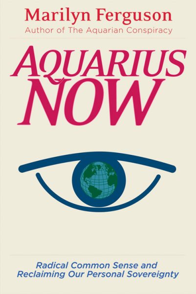 Aquarius Now: Radical Common Sense and Reclaiming Our Personal Sovereignty cover