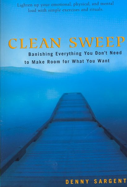 Clean Sweep: Banishing Everything You Don't Need to Make Room for What You Want cover