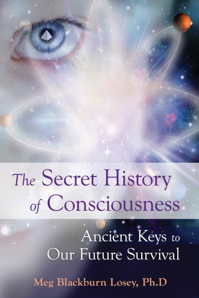 The Secret History of Consciousness: Ancient Keys to Our Future Survival cover