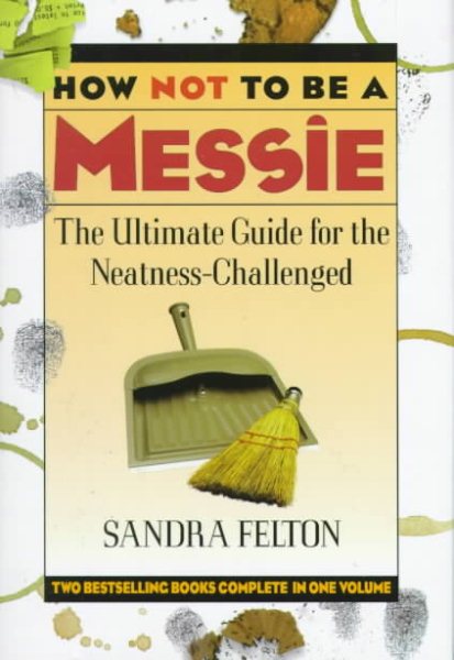 How Not to Be a Messie: The Ultimate Guide for the Neatness Challenged : The Messies Manual/the Messie Motivator cover