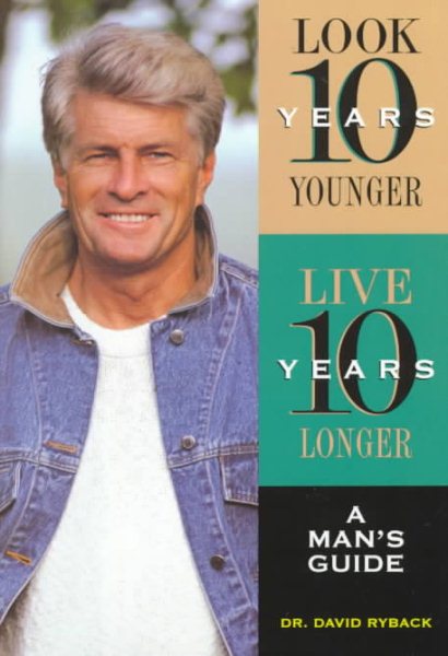 Look 10 Years Younger, Live 10 Years Longer: A Man's Guide cover