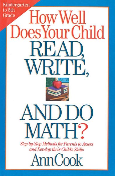 How Well Does Your Child Read, Write, and Do Math?: Step-by-Step Methods for Parents to Assess and Develop their Child's Skills cover
