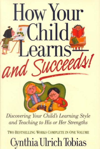 How Your Child Learns-And Succeeds!: Discovering Your Child's Learning Style and Teaching to His or Her Strengths cover