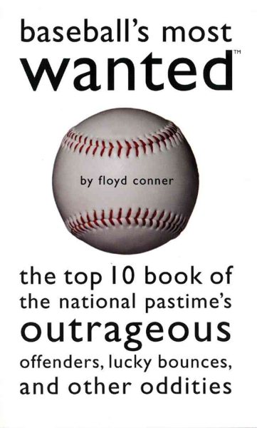 Baseball's Most Wanted: The Top 10 Book of the National Pastime's Outrageous Offenders, Lucky Bounces, and Other Oddities cover