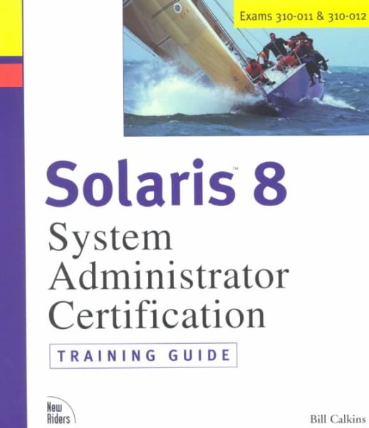 Solaris 8 System Administrator Certification Training Guide: Exam 310-011 & 310-012 cover