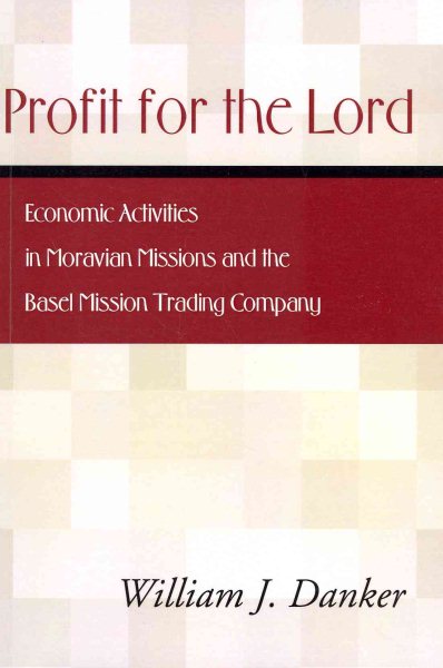 Profit for the Lord: Economic Activities in Moravian Missions and the Basel Mission Trading Company cover