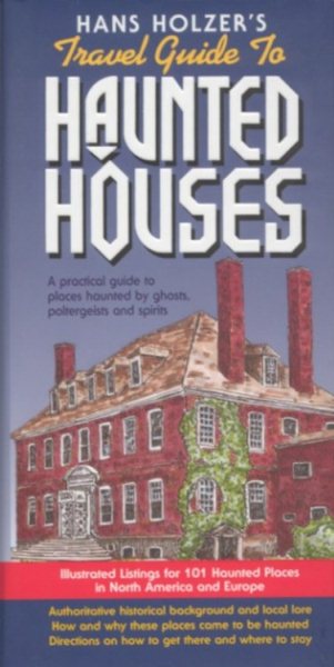 Hanz Holzer's Travel Guide to Haunted Houses: A Practical Guide to Places Haunted by Ghosts, Spirits and Poltergeists cover