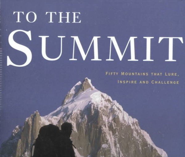 To the Summit: Fifty Mountains that Lure, Inspire and Challenge cover