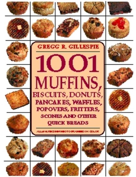 1001 Muffins, Biscuits, Doughnuts, Pancakes, Waffles, Popovers, Fritters, Scones and Other Quick Breads cover