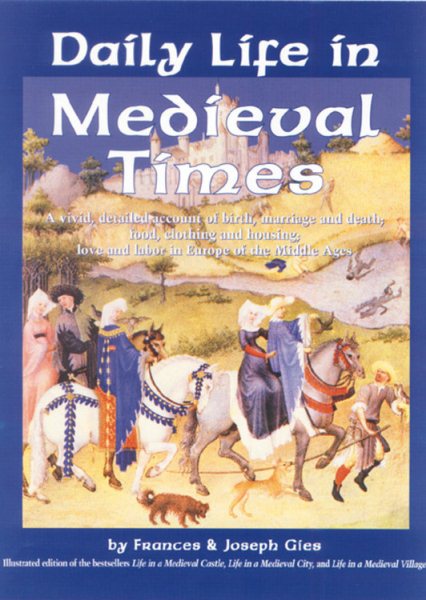 Daily Life in Medieval Times: A Vivid, Detailed Account of Birth, Marriage and Death; Food, Clothing and Housing; Love and Labor in the Middle Ages cover