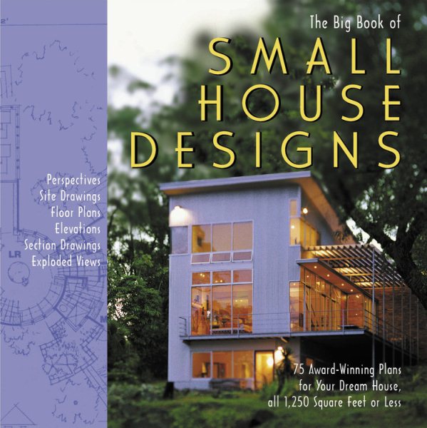 Big Book of Small House Designs: 75 Award-Winning Plans for Your Dream House, All 1,250 Square Feet or Less cover