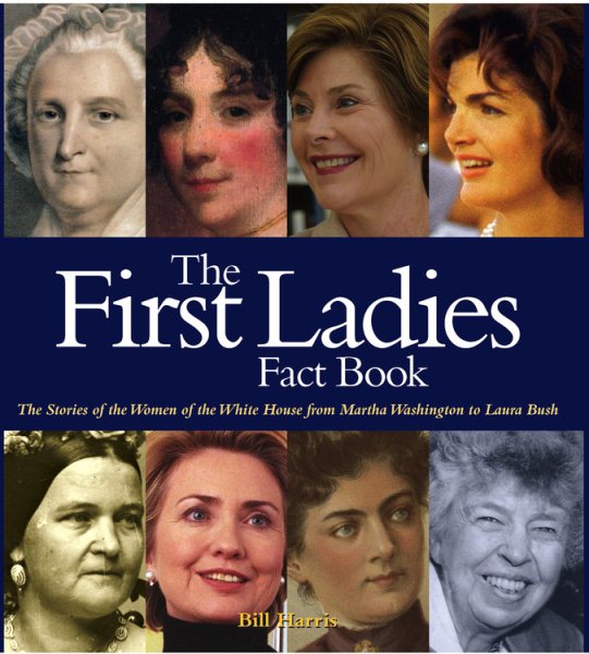 First Ladies Fact Book: The Stories of the Women of the White House from Martha Washington to Laura Bush cover