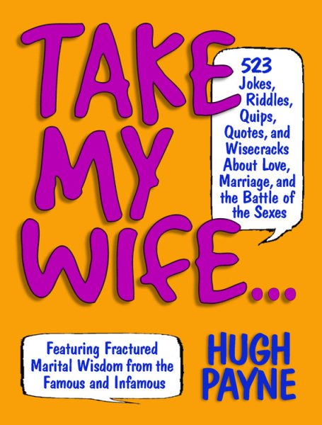 Take My Wife? 523 Jokes, Riddles, Quips, Quotes and Wisecracks About Love, Marriage, and the Battle of the Sexes cover