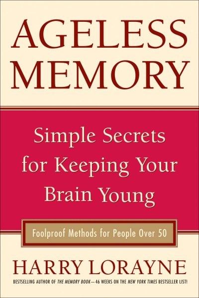 Ageless Memory: Simple Secrets for Keeping Your Brain Young - Foolproof Methods for People Over 50 cover