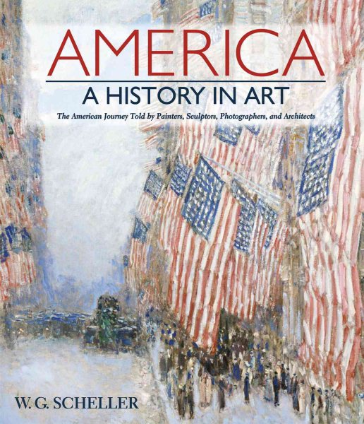 America: A History in Art: The American Journey Told by Painters, Sculptors, Photographers, and Architects cover