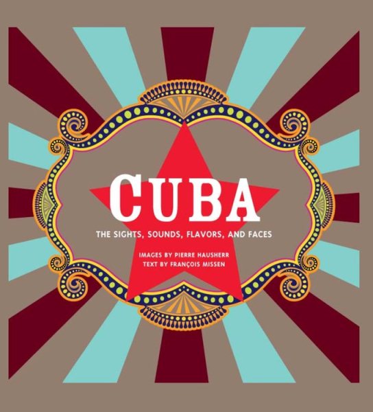 Cuba: The Sights, Sounds, Flavors, and Faces cover