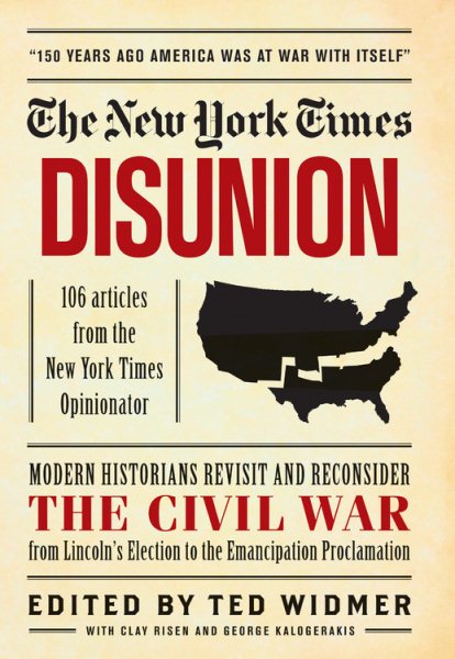 New York Times: Disunion: Modern Historians Revisit and Reconsider the Civil War from Lincoln's Election to the Emancipation Proclamation cover