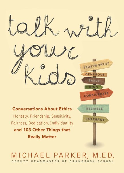 Talk With Your Kids: Conversations About Ethics -- Honesty, Friendship, Sensitivity, Fairness, Dedication, Individuality -- and 103 Other Things That Really Matter
