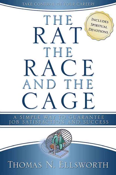 The Rat, the Race, and the Cage: A Simple Way to Guarantee Job Satisfaction and Success, Christian Edition cover
