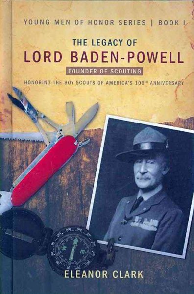 The Legacy of Lord Baden-Powell: Founder of Scouting (Young Men of Honor)