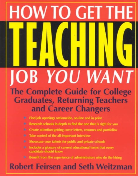 How to Get the Teaching Job You Want: The Complete Guide for College Graduates, Returning Teachers and Career Changers