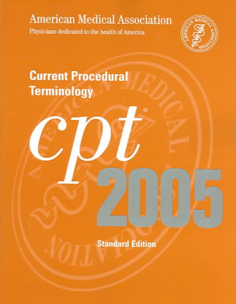 CPT 2005 : Current Procedural Terminology (CPT / Current Procedural Terminology (Standard Edition))