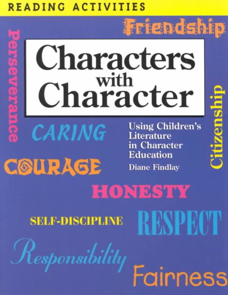 Characters With Character: Using Children's Literature in Character Education (Enrich Your Curriculum with Our Exploring Children's Literat) cover