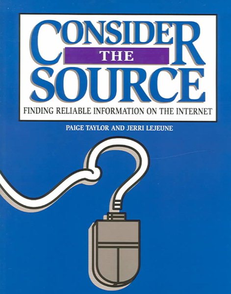 Consider the Source: Finding Reliable Information on the Internet cover