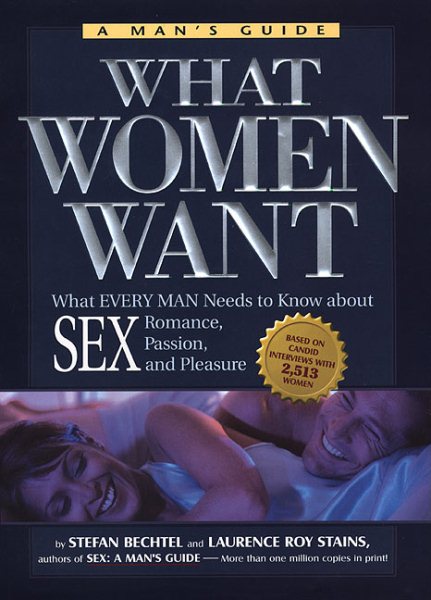 What Women Want: What Every Man Needs to Know About SEX, Romance, Passion and Pleasure cover