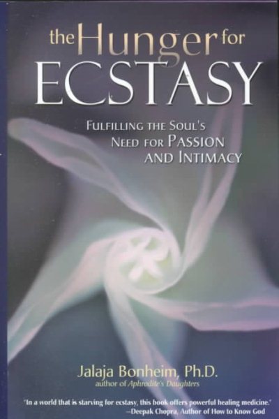 The Hunger for Ecstasy: Fulfilling the Soul's Need for Passion and Intimacy cover
