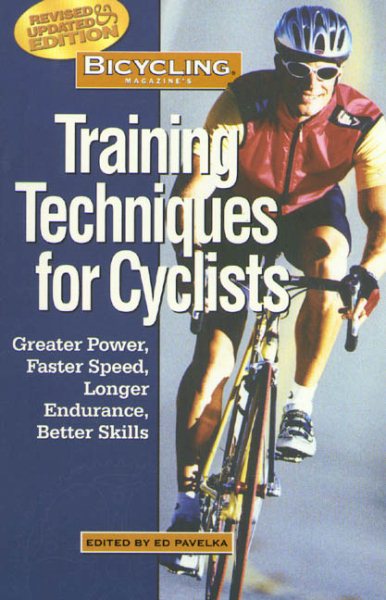 Bicycling Magazine's Training Techniques for Cyclists: Greater Power, Faster Speed, Longer Endurance, Better Skills cover