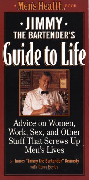 Jimmy the Bartender's Guide to Life: Advice on Women, Work, and Other Stuff that Screws Up Men's Lives cover