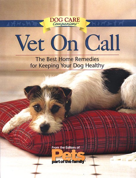Vet On Call: The Best Home Remedies for Keeping Your Dog Healthy (Dog Care Companions) cover