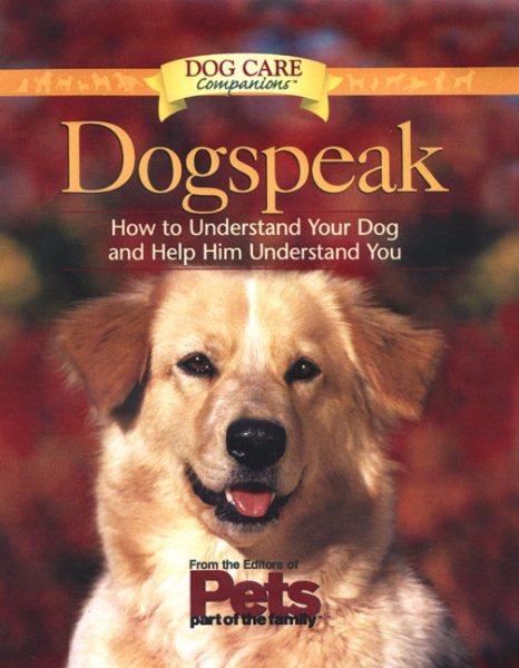 Dogspeak: How to Understand Your Dog and Help Him Understand You (Dog Care Companions) cover