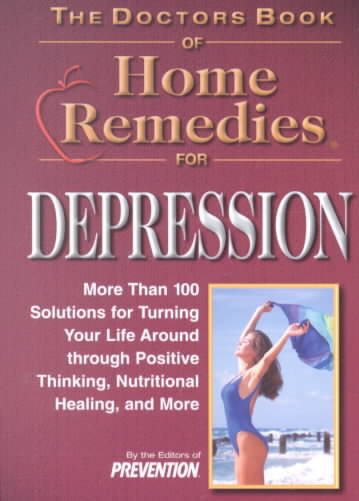 Doctor's Book of Home Remedies for Depression: More Than 100 Solutions for Turning Your Life Around Through Positve Thinking, Nutritional Healing, and More cover