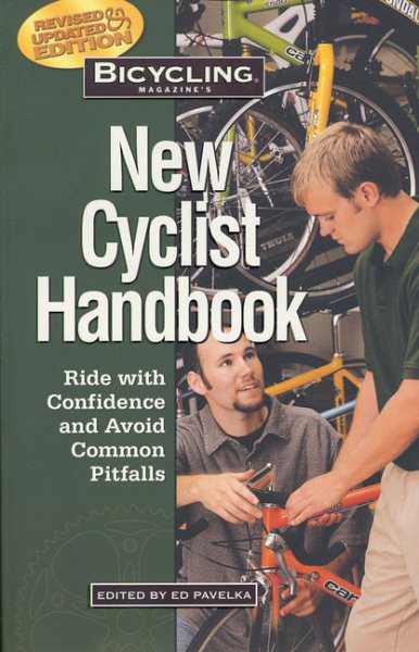 Bicycling Magazine's New Cyclist Handbook: Ride with Confidence and Avoid Common Pitfalls