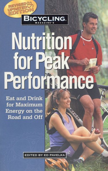 Bicycling Magazine's Nutrition for Peak Performance: Eat and Drink for Maximum Energy on the Road and Off cover