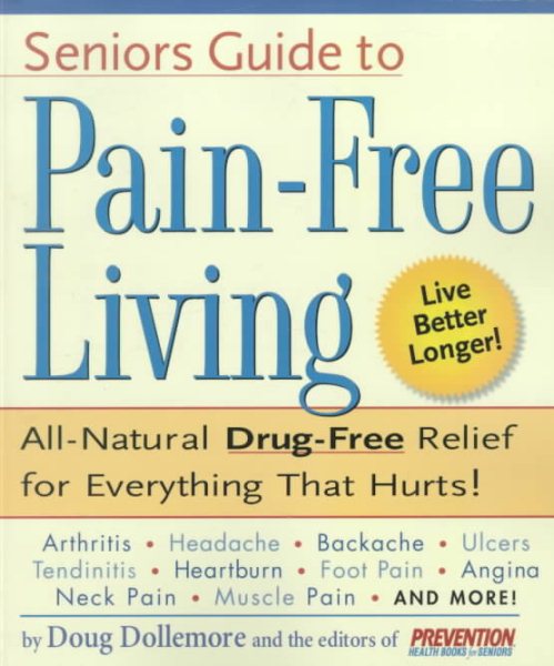 Senior's Guide to Pain-Free Living: A Guide to Fast, Long-lasting Relief, Without Drugs!