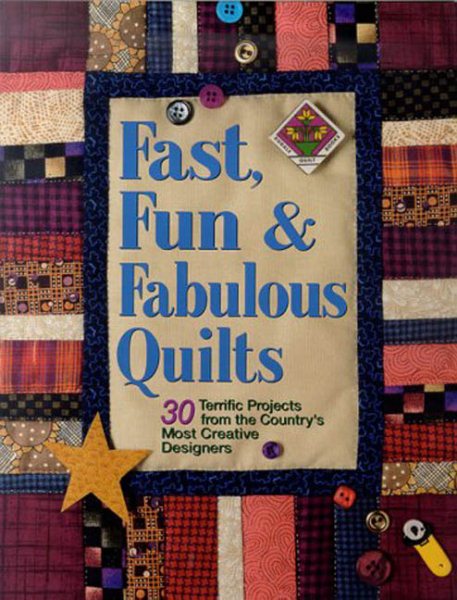 Fast, Fun and Fabulous Quilts: 30 Terrific Projects from the Country's Most Creative Designers cover