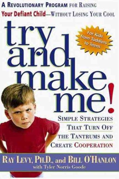 Try and Make Me!: A Revolutionary Program for Raising Your Defiant Child Without Losing Your Cool cover