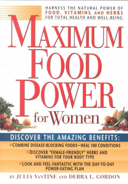 Maximum Food Power for Women: Harness the Power of Food, Vitamins, and Herbs for Optimum Health and Total Well-Being