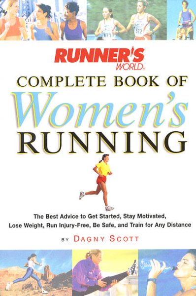 Runner's World Complete Book of Women's Running: The Best Advice to Get Started, Stay Motivated, Lose Weight, Run Injury-Free, Be Safe, and Train for Any Distance (Runner's World Complete Books) cover