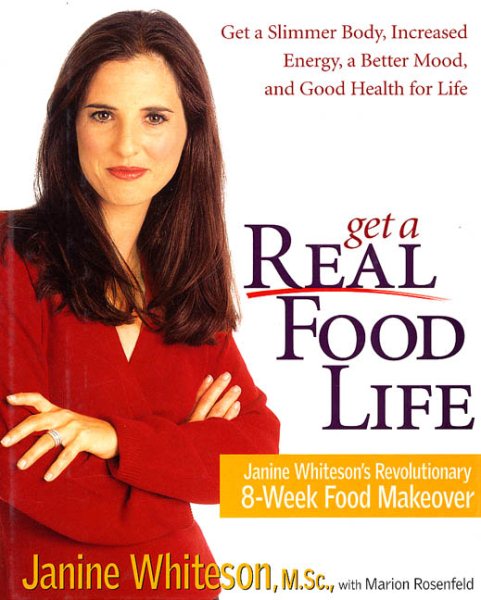 Get a Real Food Life: Janine Whiteson's Revolutionary 8-Week Food Makeover cover