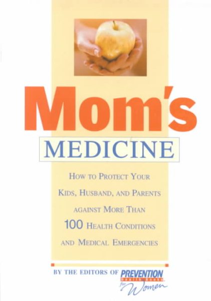 Mom's Medicine: How to Protect Your Kids, Husband, and Parents Against More than 100 Health Problems and Medical Emergencies cover