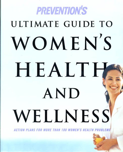 Prevention's Ultimate Guide to Women's Health and Wellness: Action Plans for More Than 100 Women's Health Problems cover