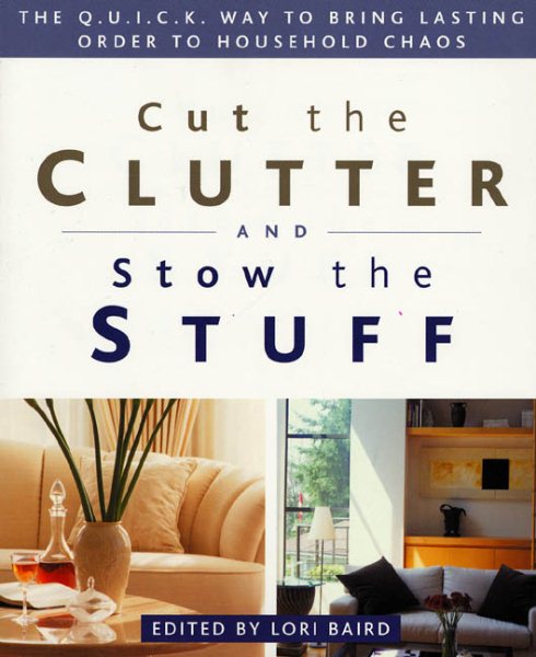 Cut the Clutter and Stow the Stuff: The Q.U.I.C.K. Way to Bring Lasting Order to Household Chaos cover